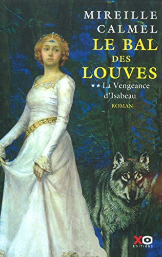 

Le Bal des louves, tome 2 : La vengeance d'Isabeau (French Edition)