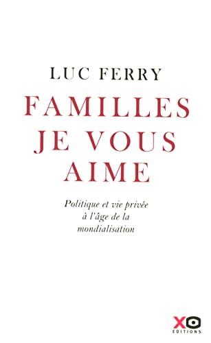 Imagen de archivo de Familles, je vous aime politique et vie priv�e � l'�ge de la mondialisation a la venta por Wonder Book