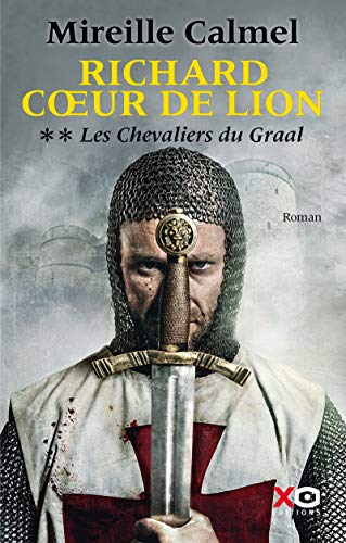 RICHARD COEUR DE LION - Les Chevaliers du Graal - Mireille Calmel