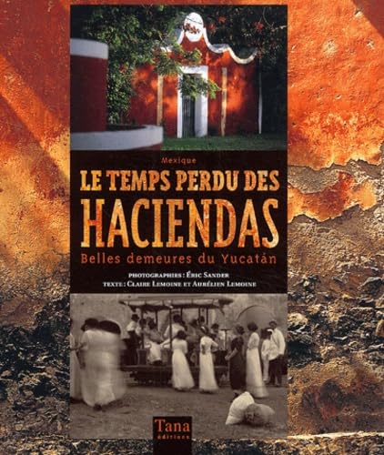 Stock image for Mexique - Le Temps Perdu Des Haciendas. Belles demeures du Yucatn. for sale by Buchhandlung&Antiquariat Arnold Pascher