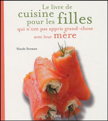 Beispielbild fr Le livre de cuisine pour les filles qui n'ont pas appris grand-chose avec leur mre zum Verkauf von Ammareal