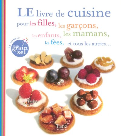 Beispielbild fr LE livre de cuisine pour les filles, les garons, les enfants, les mamans, les fes, et tous les autres. zum Verkauf von Ammareal