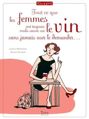 Beispielbild fr Tout ce que les femmes ont toujours voulu savoir sur le vin sans jamais oser le demander. zum Verkauf von medimops