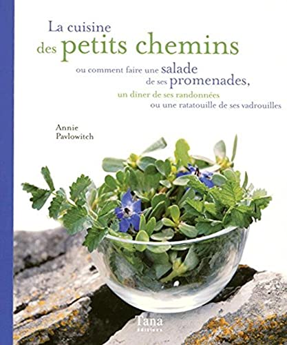 Imagen de archivo de La Cuisine Des Petits Chemins Ou Comment Faire Une Salade De Ses Promenades, Un Dner De Ses Randonn a la venta por RECYCLIVRE