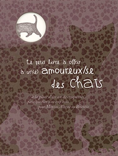 Beispielbild fr Le petit livre  offrir  un(e) amoureux/se des chats : A la place d'un an de croquettes parce que rien n'est trop beau pour Minou, Altesse et Biscotte zum Verkauf von medimops