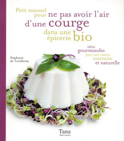 Imagen de archivo de petit manuel pour ne pas avoir l'air d'une courge dans une picerie bio a la venta por Better World Books