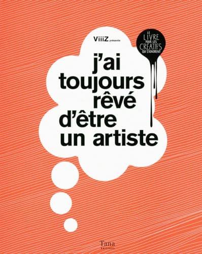 Stock image for J'ai toujours rêv d'être un artiste: Le livre pour les cr atifs qui s'ignorent for sale by WorldofBooks