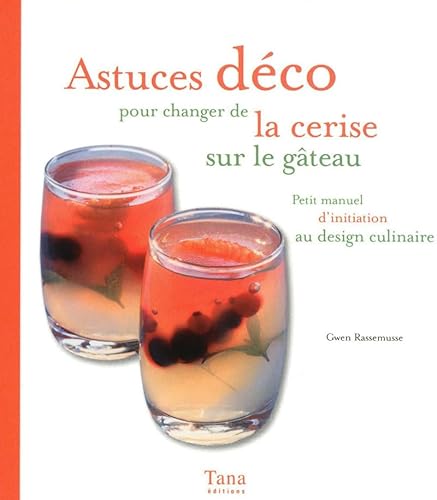 Imagen de archivo de astuces dco pour changer de la cerise sur le gteau ; petit manuel d'initiation au design culinaire a la venta por Better World Books