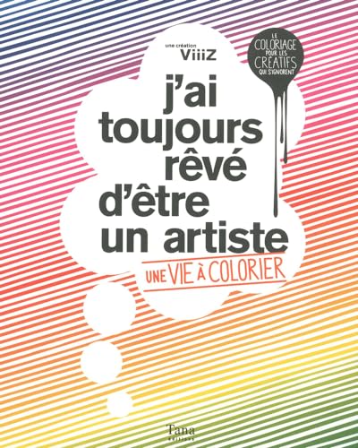 Beispielbild fr J'ai toujours rv d'tre un artiste : une vie  colorier : le coloriage pour les cratifs qui s'ignorent zum Verkauf von LeLivreVert