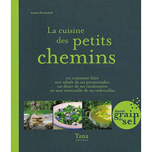 Stock image for La Cuisine Des Petits Chemins Ou Comment Faire Une Salade De Ses Promenades, Un Dner De Ses Randonn for sale by RECYCLIVRE