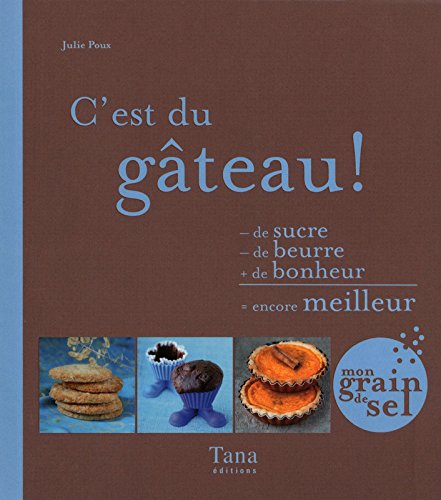 Imagen de archivo de C'est du gteau ! : - de sucre - de beurre + de bonheur = encore meilleur a la venta por medimops