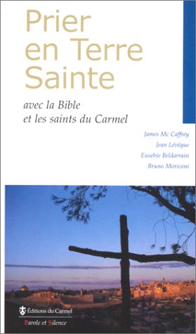 9782845730274: Prier en Terre Sainte. Avec la Bible et les saints du Carmel