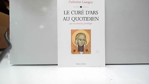 9782845731660: Le Cur d'ars au quotidien par un tmoin privilgi