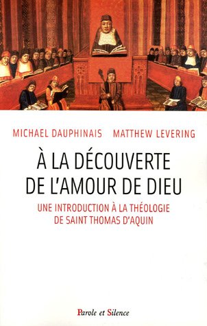 Beispielbild fr A la dcouverte de l'amour de Dieu : Une introduction  la thologie de S. Thomas d'Aquin zum Verkauf von Ammareal