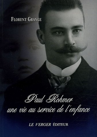 Paul Rohmer : Une vie au service de l'enfance 1876-1977 - Grange, Florent