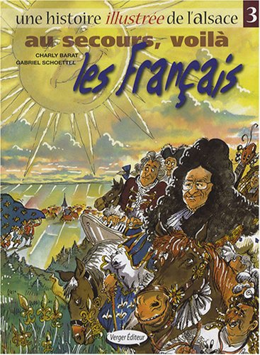 Imagen de archivo de Une histoire illustre de l'Alsace, Tome 3 : Au secours, voil les Franais a la venta por Ammareal