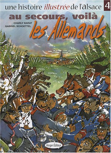 Imagen de archivo de Une histoire illustre de l'Alsace, Tome 4 : Au secours, voil les Allemands a la venta por Ammareal