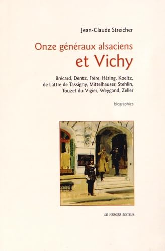 Stock image for Onze Gnraux Alsaciens Et Vichy : Brcard, Dentz, Frre, Hring, Koeltz, De Lattre De Tassigny, Mit for sale by RECYCLIVRE