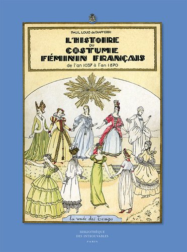 9782845753389: L'Histoire du costume fminin franais: De l'an 1037  l'an 1870