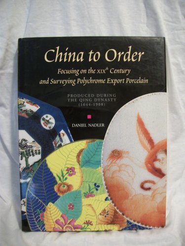 9782845760387: China to Order: Focusing on the Xixth Century and Surveying Polychrome Export Porcelain Produced During the Qing Dynasty 1644-1908