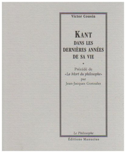 Beispielbild fr Kant Dans les Dernires annees de sa vie (V. Cousin) zum Verkauf von Ammareal