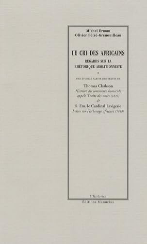 Imagen de archivo de Le cri des africains - Regards sur la rh torique abolitionniste Michel Erman and Olivier P tr -Grenouilleau a la venta por LIVREAUTRESORSAS