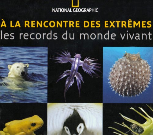 Stock image for A la rencontre des extremes: Les records du monde vivant for sale by WorldofBooks