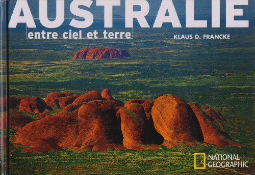Australie entre ciel et terre (BEAUX LIVRES LG) (French Edition) (9782845822269) by Francke, Klaus