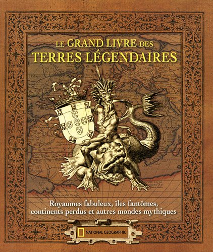 9782845823563: Le grand livre des terres lgendaires: Royaumes fabuleux, les fantmes, continents perdus et autres mondes mythiques