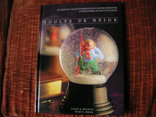 Stock image for Boules de neige : Le guide du collectionneur pour choisir, prsenter et restaurer les boules de neige for sale by Ammareal