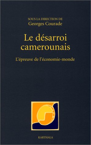 Beispielbild fr Le Dsarroi camerounais : L'preuve de l'conomie monde zum Verkauf von Ammareal