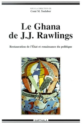 Le Ghana de J. J. Rawlings - restauration de l'Ã‰tat et renaissance du politique (9782845860285) by [???]