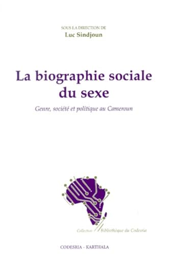 9782845860414: La biographie sociale du sexe. Genre, socit et politique au Cameroun