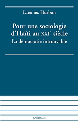 Beispielbild fr Pour une sociologie d'Hati au XXIe sicle : La Dmocratie introuvable zum Verkauf von medimops