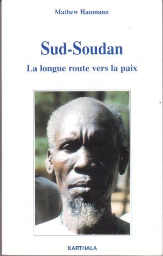 Stock image for SUD-SOUDAN ; LA LONGUE ROUTE VERS LA PAIX for sale by Tamery
