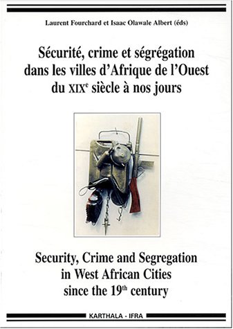 Sécurité, crime et ségrégation dans les villes d'Afrique de l'Ouest du XIXe siècle à nos jours