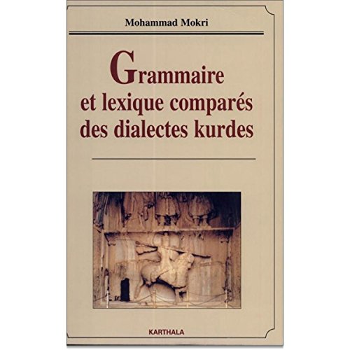 GRAMMAIRE ET LEXIQUE COMPARES DES DIALECTES KURDES. ELEMENTS DE LINGUISTIQUE IRANIENNE - MOKRI, M.