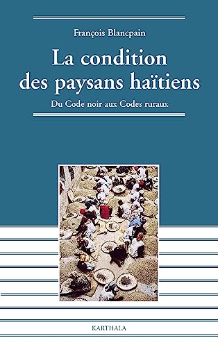 Beispielbild fr La Condition des paysans hatiens : Du code noir aux codes ruraux zum Verkauf von Ammareal