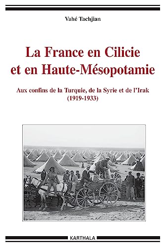 9782845864412: La France en Cilicie et en Haute-Msopotamie: Aux confins de la Turquie, de la Syrie et de l'Irak (1919-1933)