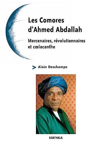 Les Comores d'Ahmed Abdallah - mercenaires, rÃ©volutionnaires et coelacanthe (9782845866287) by [???]