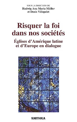 Stock image for Risquer la foi dans nos socits : Eglises d'Amrique latine et d'Europe en dialogue for sale by Ammareal