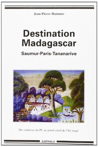 9782845867048: De Saumur  Madagascar : Des coulisses obscures du PCF au grand soleil de l'Ile rouge