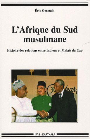 9782845867109: L'Afrique du Sud musulmane : Histoire des relations entre Indiens et Malais du Cap