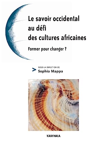 9782845867178: Le savoir occidental au dfi des cultures africaines: Former pour changer ?