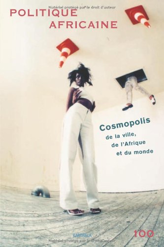 Imagen de archivo de Politique africaine N 100, Dcembre 2005-janvier 2006 : Cosmopolis : de la ville, de l'Afrique et du monde. Avec 1 DVD a la venta por LiLi - La Libert des Livres