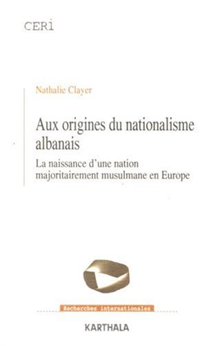 Beispielbild fr Aux Origines Du Nationalisme Albanais : La Naissance D'une Nation Majoritairement Musulmane En Europ zum Verkauf von RECYCLIVRE