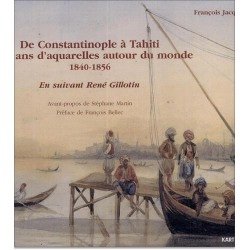 De Constantinople a Tahiti : seize ans d'aquarelles autour du monde 1840-1856 : en suivant Rene G...