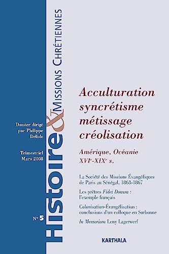 Beispielbild fr Histoire & missions chrtiennes. n 5, Acculturation, syncrtisme, mtissage, crolisation : Amrique, Ocanie, XVIe-XIXe sicles zum Verkauf von LeLivreVert