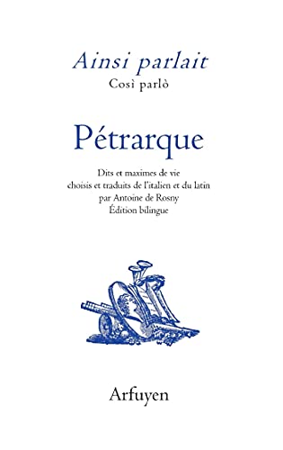 Stock image for Ainsi parlait Ptrarque: Dits et maximes de vie for sale by Gallix
