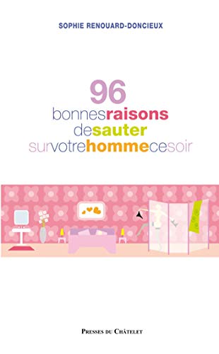 Stock image for 96 bonnes raisons de sauter sur votre homme ce soir Renouard doncieux, Sophie for sale by LIVREAUTRESORSAS